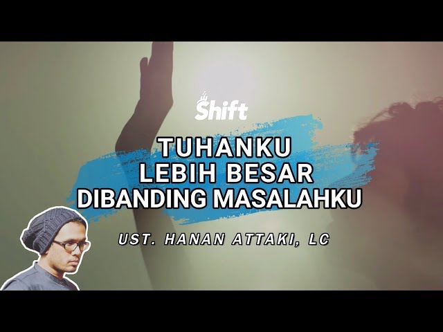 Tuhanku Lebih Besar Dibanding Masalahku - Ust. Tengku Hanan Attaki, Lc class=