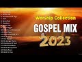 Top Christian Gospel Songs This Week 2023 - Gospel Internacional 2023 Playlist - 🙏