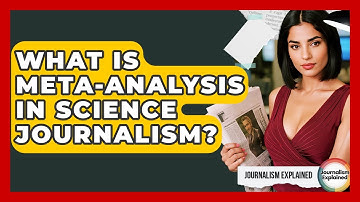 What Is Meta-analysis In Science Journalism? - Journalism Explained