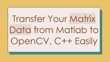 Transfer Your Matrix Data from Matlab to OpenCV, C+ +  Easily