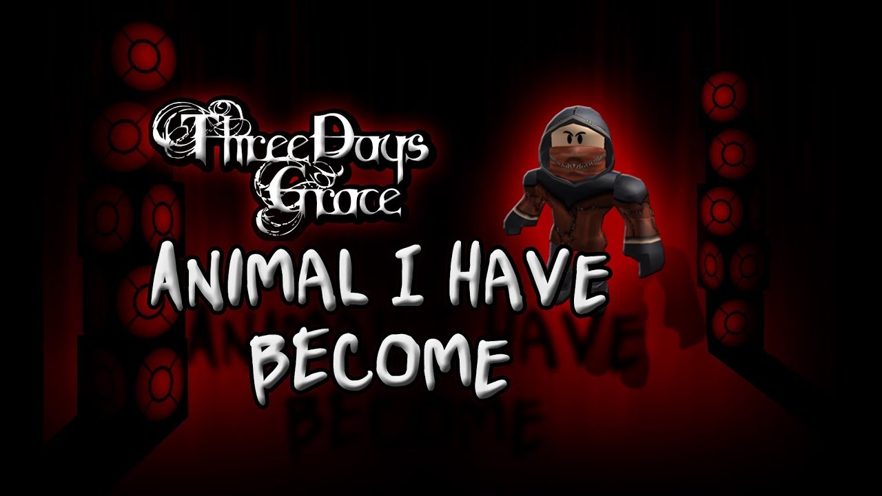 Roblox Music Video Animal I Have Become Three Days Grace Youtube - roblox animal i have become id