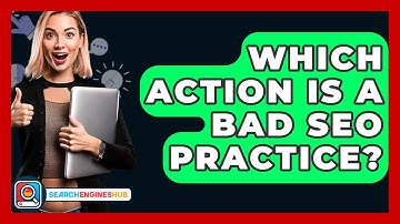 Which Action Is A Bad SEO Practice? - SearchEnginesHub.com