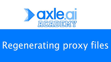 Axle Academy - Regenerating proxy files