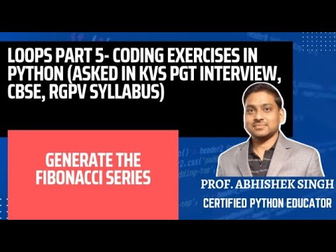 Lecture 13: Loops Part 5- Fibonacci Series in Python (For KVS PGT ...