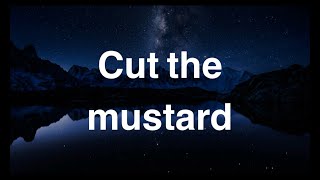 Cut the mustard - English Phrase - Meaning - Examples