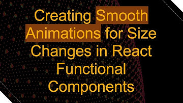Creating Smooth Animations for Size Changes in React Functional Components