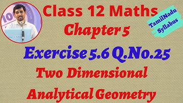 TN New Syllabus Class 12 Maths | Exercise 5.6 Q.No.25 | 2D - Analytical Geometry-II AlexMaths