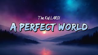 The Kid LAROI - A Perfect World (Lyrics)