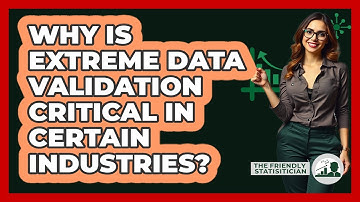 Why Is Extreme Data Validation Critical In Certain Industries? - The Friendly Statistician