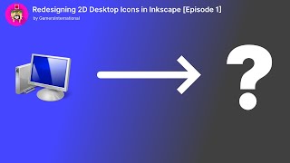 I REDESIGNED 2D DESKTOP ICONS IN INKSCAPE [PART 1]