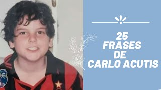 25 Frases de CARLO ACUTIS 25 Frases de CARLO ACUTIS