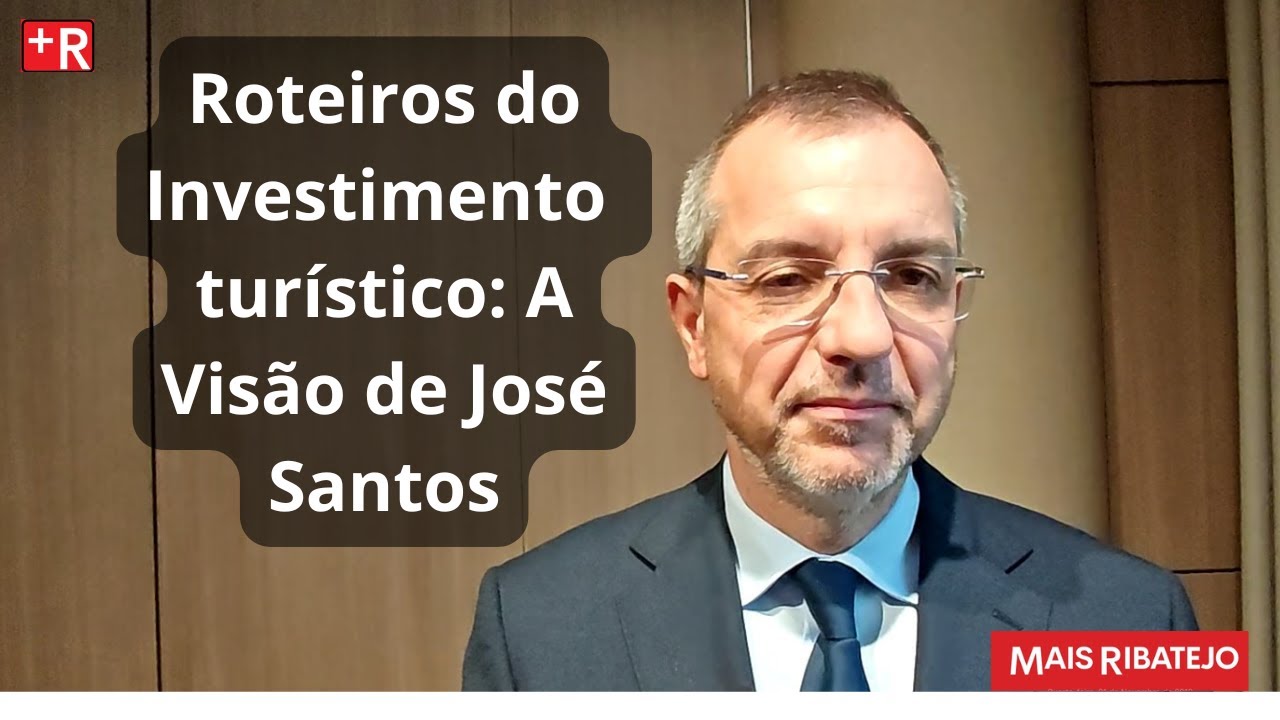 José Santos destaca os Roteiros do Investimento Turístico no Alentejo e ...