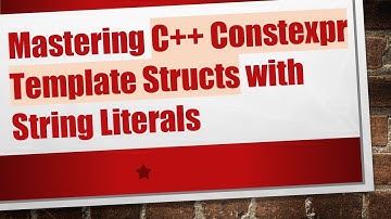 Mastering C++ Constexpr Template Structs with String Literals