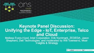 Keynote Panel Discussion: Unifying the Edge - IoT, Enterprise, Telco and Cloud