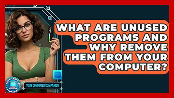 What Are Unused Programs And Why Remove Them From Your Computer? - Your Computer Companion