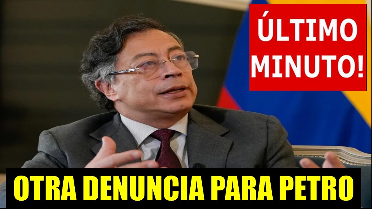 NUEVA DENUNCIA PARA GUSTAVO PETRO HOY – ULTIMO MINUTO COLOMBIA - YouTube