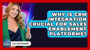 Why Is CRM Integration Crucial For Sales Enablement Platforms? - Sales Saas Breakdown