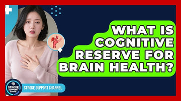 What Is Cognitive Reserve For Brain Health? - Stroke Support Channel