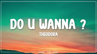 Theodora - Do U Wanna ? 