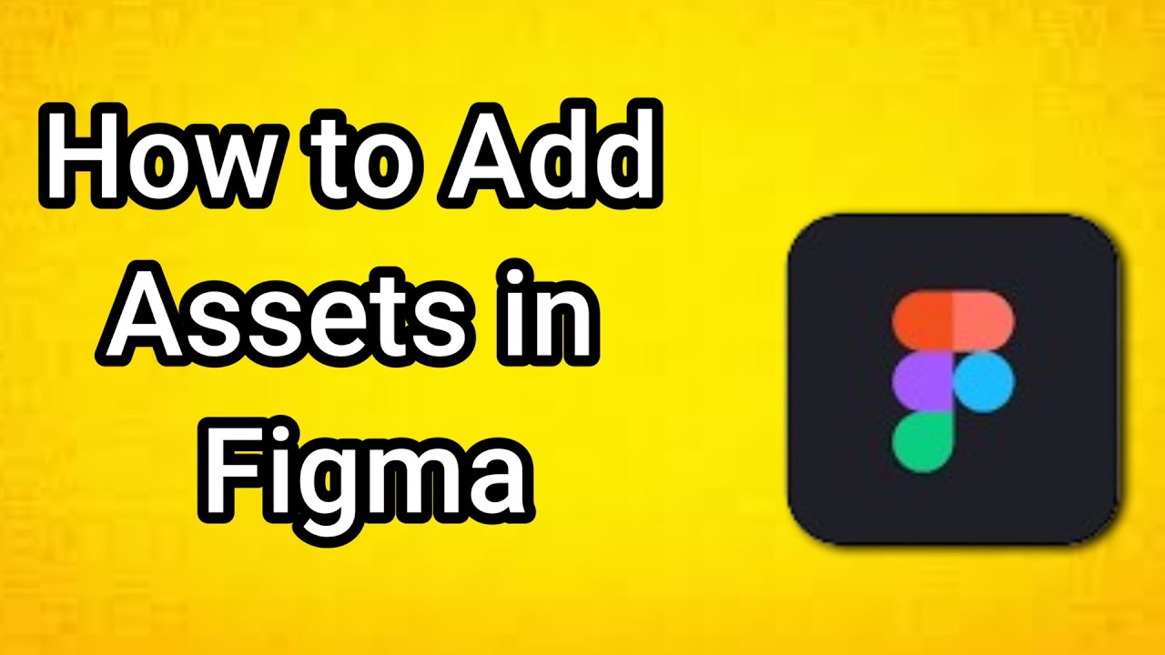 How to Add Assets in Figma - Full Guide - YouTube