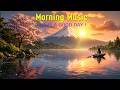 HAPPY MORNING MUSIC - Wake Up with Peace, Positivity & Gratitude - Calming Morning Meditation Music
