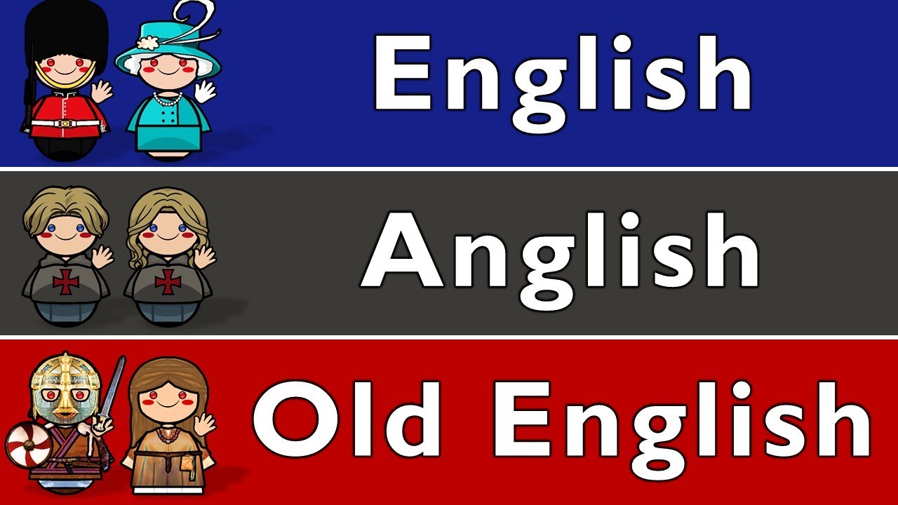 ENGLISH, ANGLISH, & OLD ENGLISH 