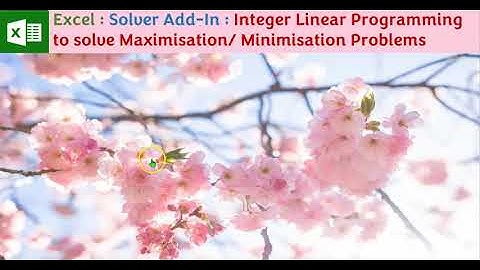 Excel : Solver Add-In : Integer Linear Programming to solve Maximisation/ Minimisation Problems
