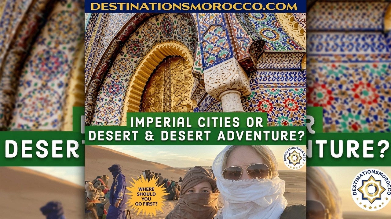 Imperial Cities or Deep Desert: Which Morocco Experience is Right for You?