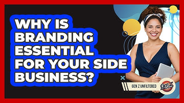 Why Is Branding Essential For Your Side Business? - Gen Z Unfiltered