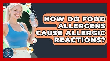 How Do Food Allergens Cause Allergic Reactions? - All About the Immune System