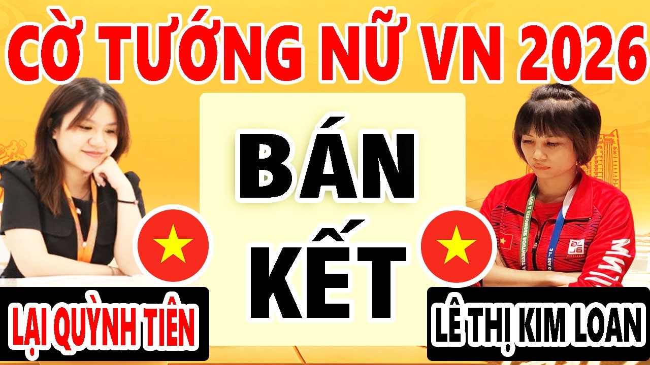 BÁN KẾT | LẠI QUỲNH TIÊN VS LÊ THỊ KIM LOAN | GIẢI CỜ TƯỚNG BÁT HẬU BÌNH LỢI 2026