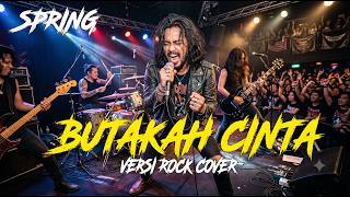 SPRING - BUTAKAH CINTA | Cover Versi Rock ModernK)