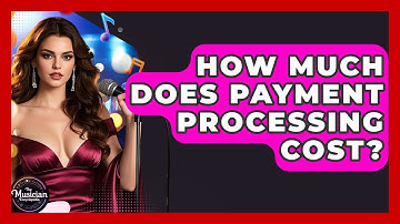 How Much Does Payment Processing Cost? - The Musician Encyclopedia