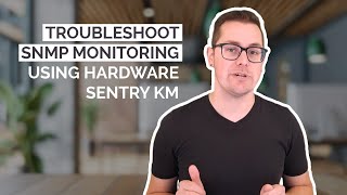 How to Troubleshoot SNMP Monitoring Using Hardware Sentry KM