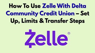 How To Use Zelle With Delta Community Credit Union – Set Up, Limits & Transfer Steps
