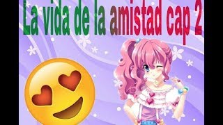 La vida de la amistad capítulo 2