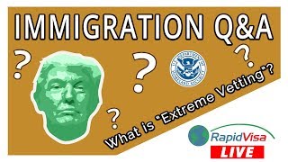 RapidVisa Live - Extreme Vetting & Immigration Q&A RapidVisa Live - Extreme Vetting & Immigration Q&A