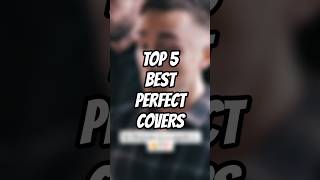 Top 5 Best PERFECT Covers 🎤