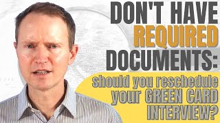 Should I Reschedule My Green Card Interview if I Don't Have all the Required Documents
