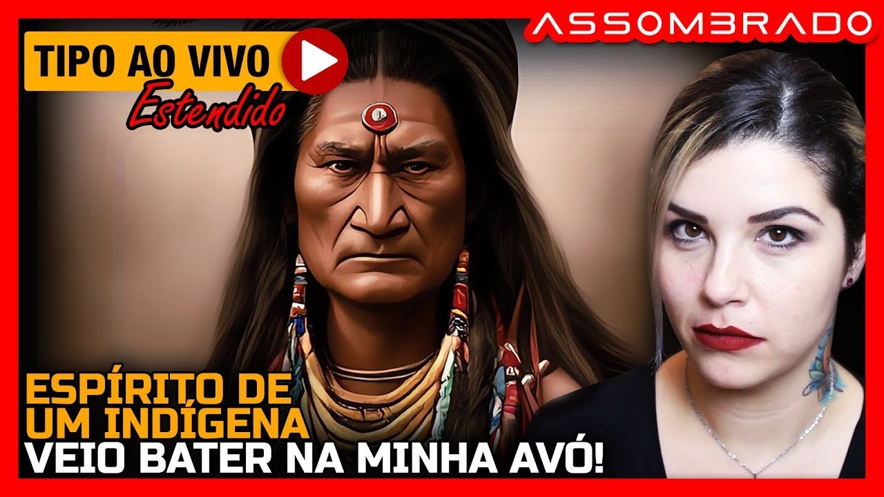 QUAL SERIA O MOTIVO DA FÚRIA  VIDAS PASSADAS     ESPÍRITO DE UM INDÍGENA VEIO BATER NA MINHA AVÓ!