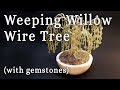 How to Make a Weeping Willow Wire Tree (with gemstones)