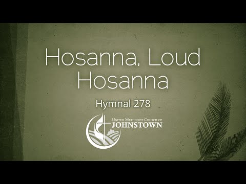 “Hosanna, Loud Hosanna” // Hymnal #278 // UMC Johnstown