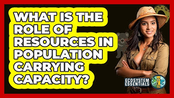 What Is the Role of Resources in Population Carrying Capacity?