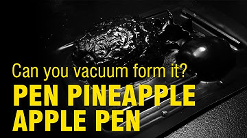 Vaquform: pen pineapple apple pen vacuum forming!