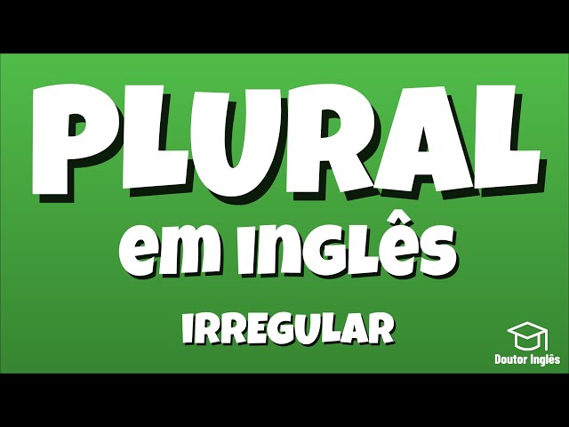 06 plurais irregulares em inglês que você precisa saber - Cultura Inglesa