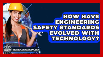 How Have Engineering Safety Standards Evolved With Technology? - Mechanical Engineering Explained