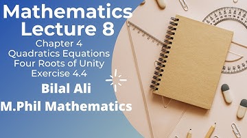 Four Fourth Roots of Unity | Exercise 4.4 | Lecture 8 | Quadratic Equation | Chapter 4 | Bilal Ali