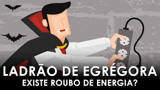 É possível roubar energia? O que é ser um ladrão de EGRÉGORA?