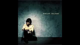 TRIPLANE 「Dear friends」