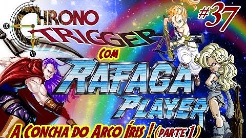 CHRONO TRIGGER PT BR #37 A CONCHA ARCO-ÍRIS!! (PARTE 1)